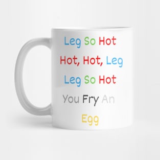 leg so hot hot, hot, leg leg so hot you fry an egg Mug